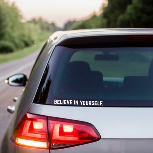 Believe In Yourself. - Motivational Vinyl Car Sticker